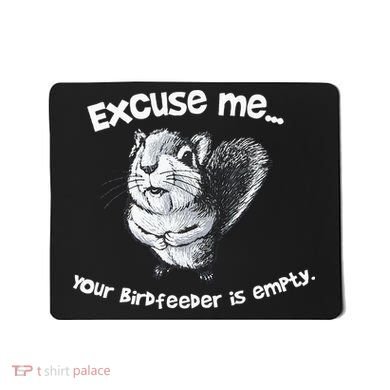 Funny Squirrel Excuse Me Your Birdfeeder Is Empty Mousepad