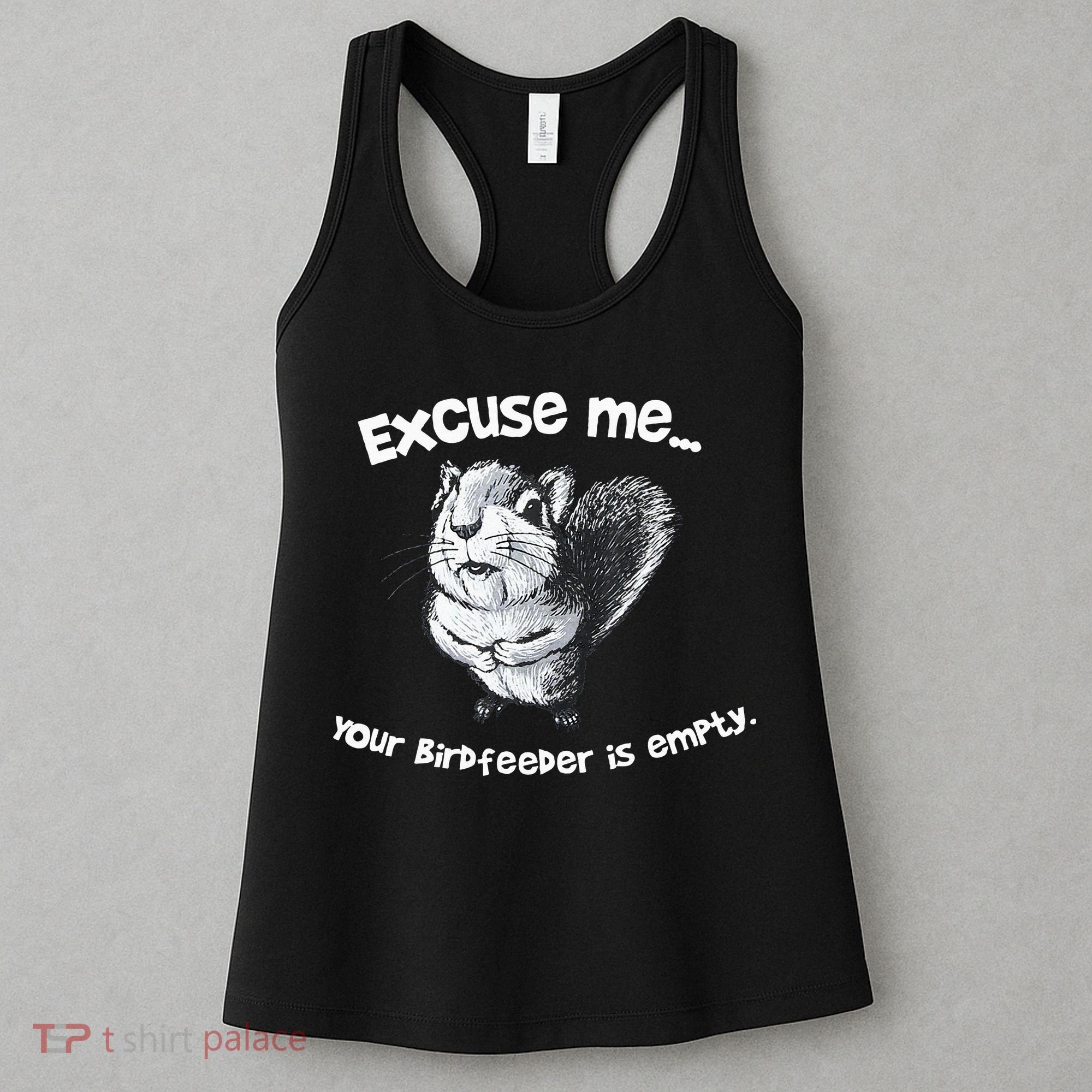 Funny Squirrel Excuse Me Your Birdfeeder Is Empty Women's Tank Top