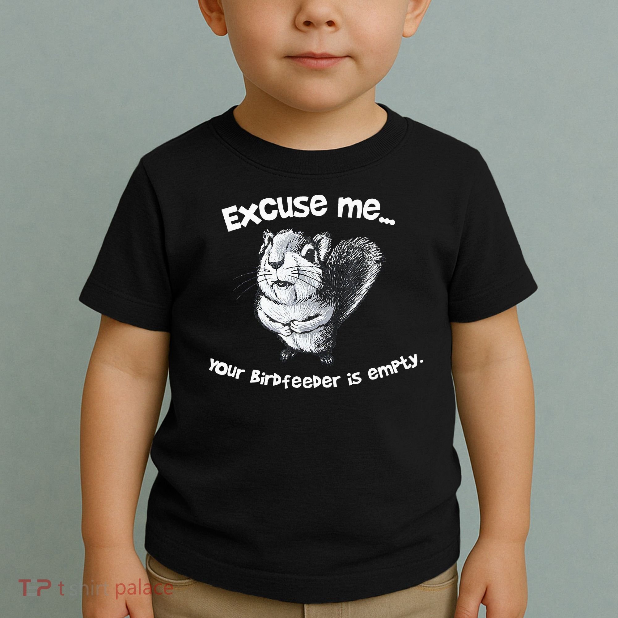 Funny Squirrel Excuse Me Your Birdfeeder Is Empty Toddler T-Shirt