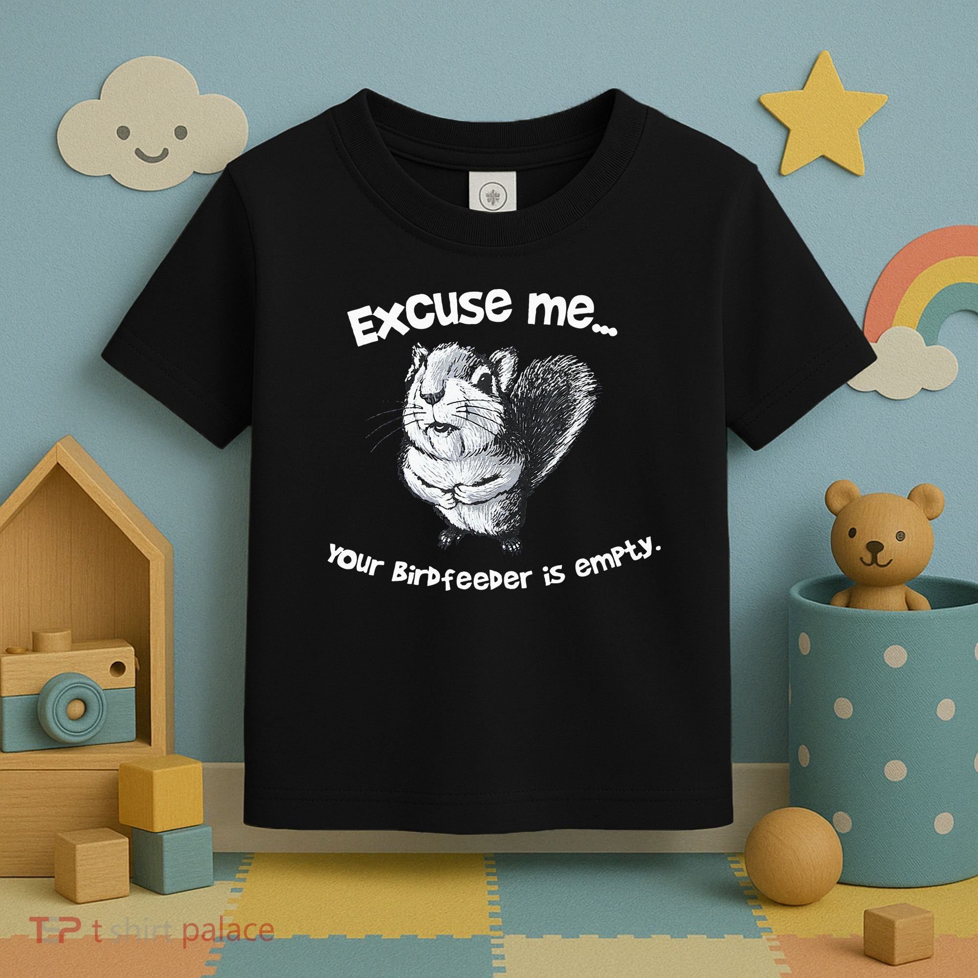Funny Squirrel Excuse Me Your Birdfeeder Is Empty Toddler T-Shirt