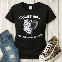 Funny Squirrel Excuse Me Your Birdfeeder Is Empty Women's T-Shirt thumb 3