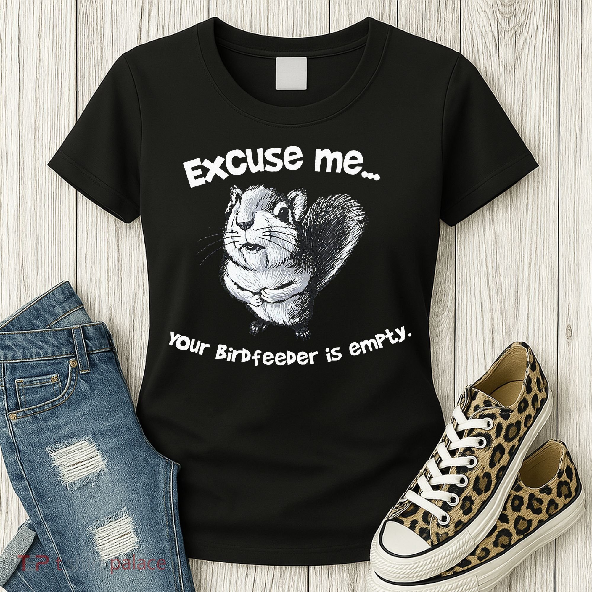 Funny Squirrel Excuse Me Your Birdfeeder Is Empty Women's T-Shirt
