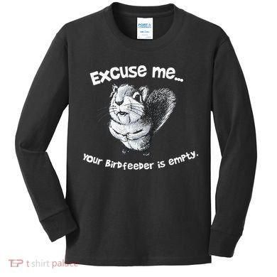Funny Squirrel Excuse Me Your Birdfeeder Is Empty Kids Long Sleeve Shirt