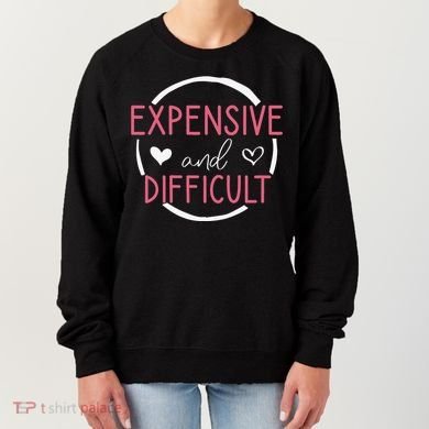 Funny Saying Expensive and Difficult Cute Heart Women's Sweatshirt