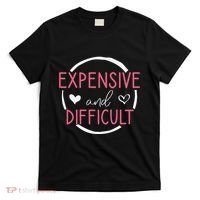 Funny Saying Expensive and Difficult Cute Heart T-Shirt thumb 0