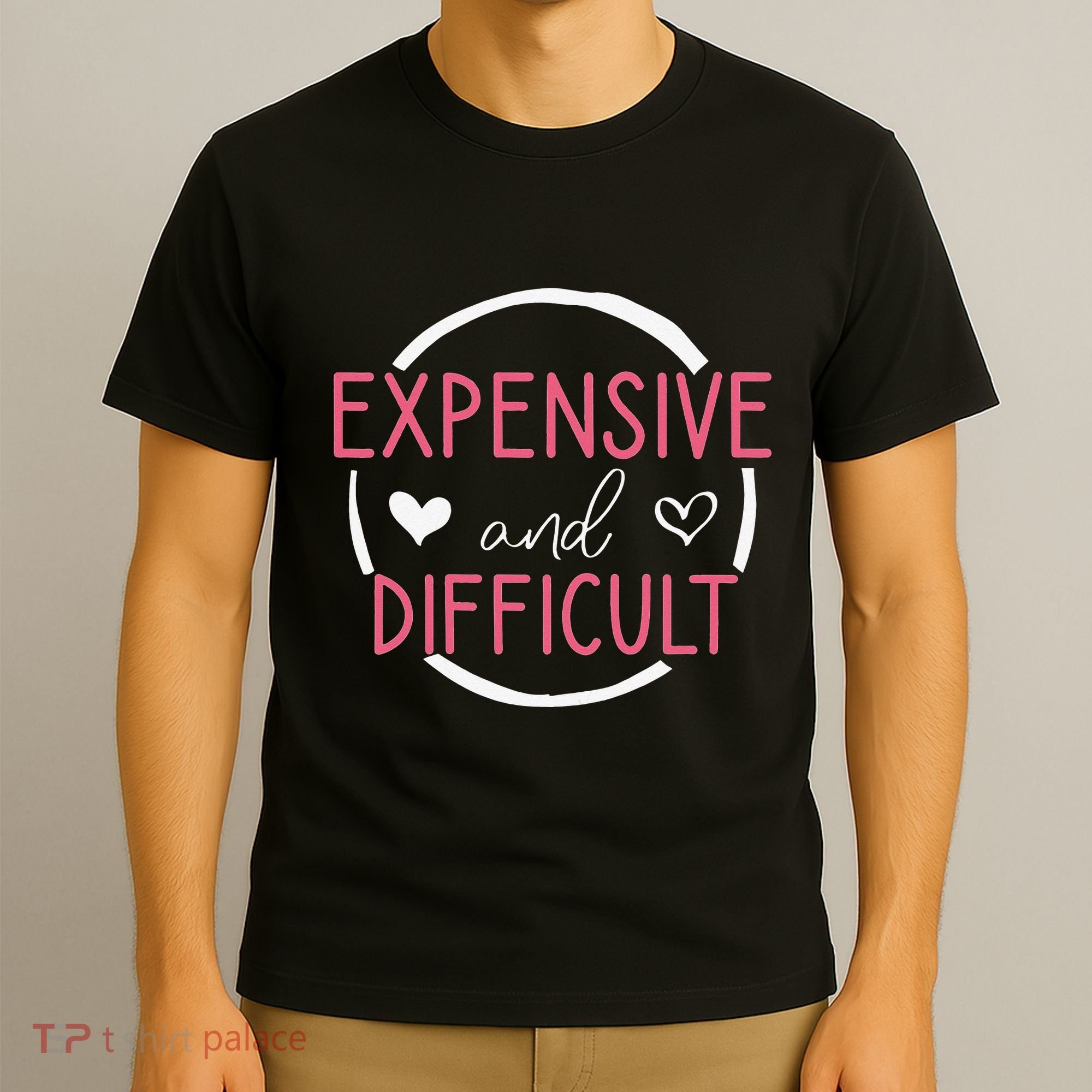 Funny Saying Expensive and Difficult Cute Heart T-Shirt