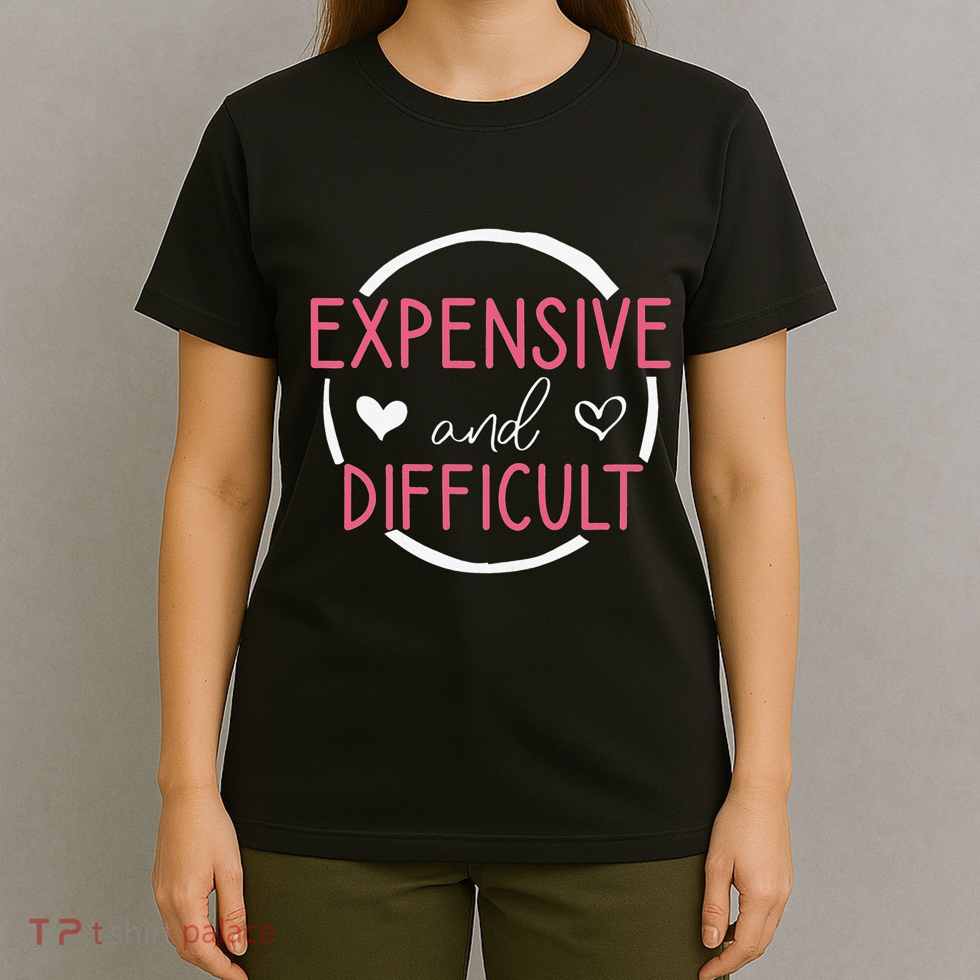 Funny Saying Expensive and Difficult Cute Heart T-Shirt