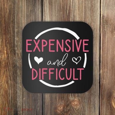 Funny Saying Expensive and Difficult Cute Heart Coaster