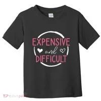 Funny Saying Expensive and Difficult Cute Heart Toddler T-Shirt thumb 0