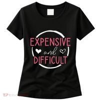 Funny Saying Expensive and Difficult Cute Heart Women's T-Shirt thumb 0