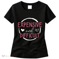 Funny Saying Expensive and Difficult Cute Heart Women's T-Shirt thumb 0