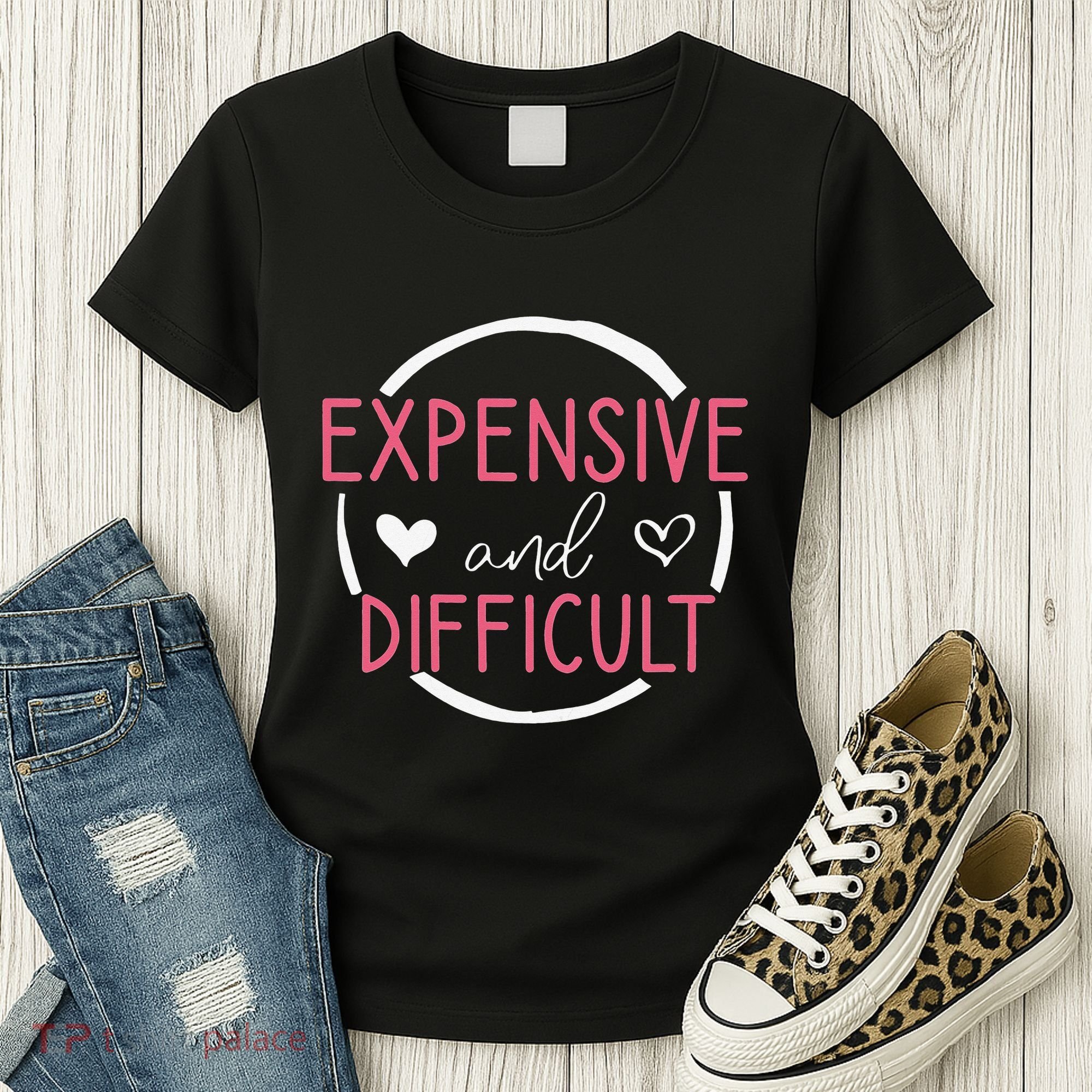 Funny Saying Expensive and Difficult Cute Heart Women's T-Shirt