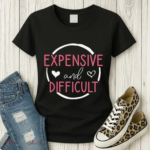 Funny Saying Expensive and Difficult Cute Heart Women's T-Shirt