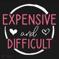Funny Saying Expensive and Difficult Cute Heart Women's T-Shirt thumb 6