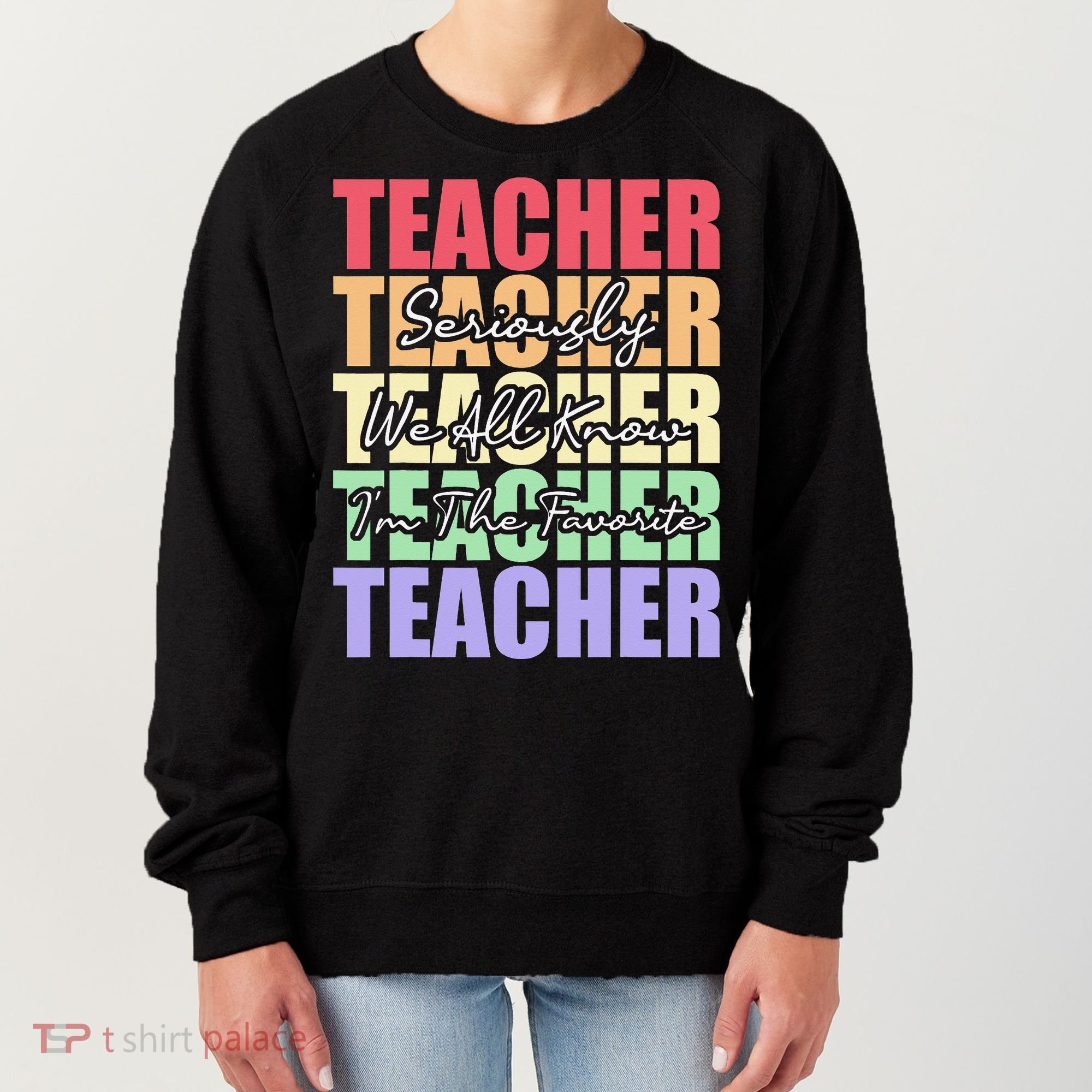 Funny Saying For Teacher Seriously Im The Favorite Teacher Women's Sweatshirt