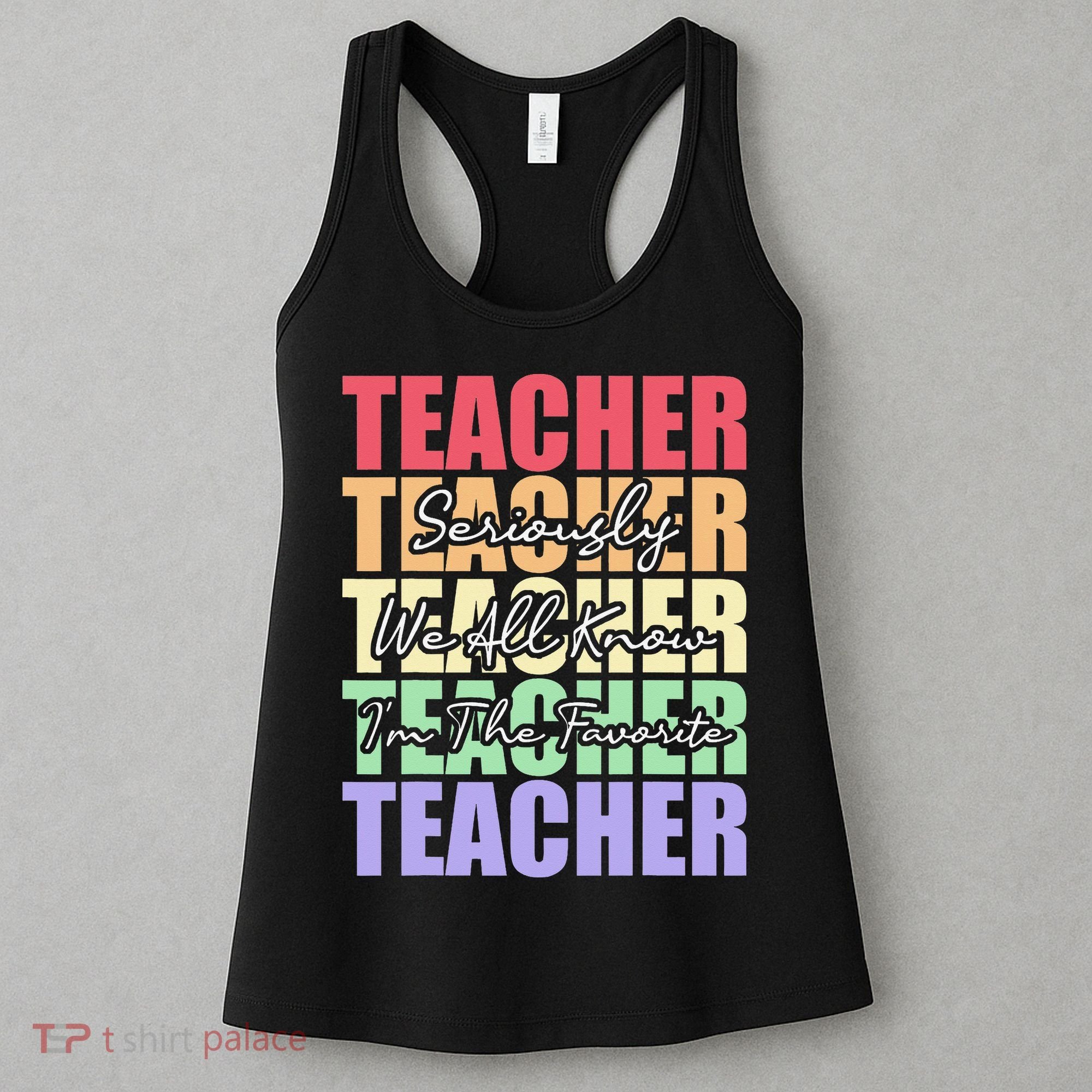 Funny Saying For Teacher Seriously Im The Favorite Teacher Women's Tank Top