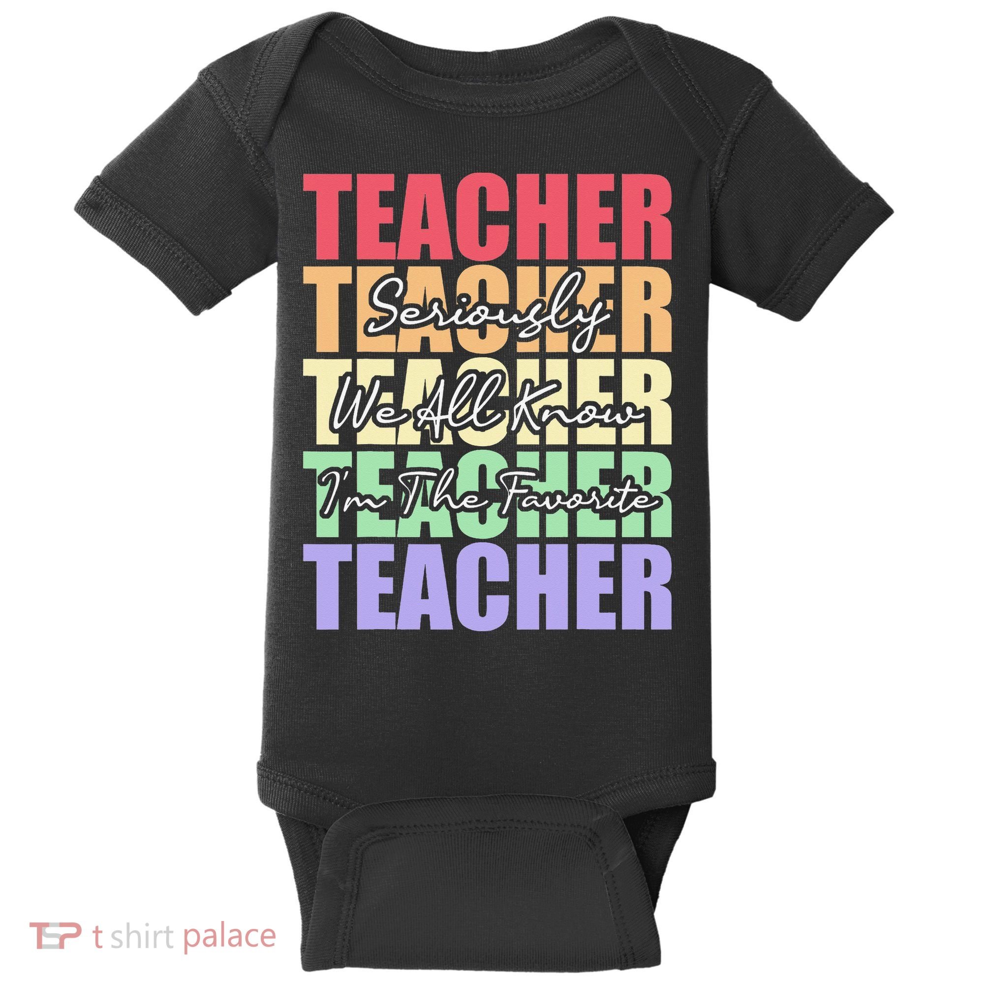 Funny Saying For Teacher Seriously Im The Favorite Teacher Baby Bodysuit