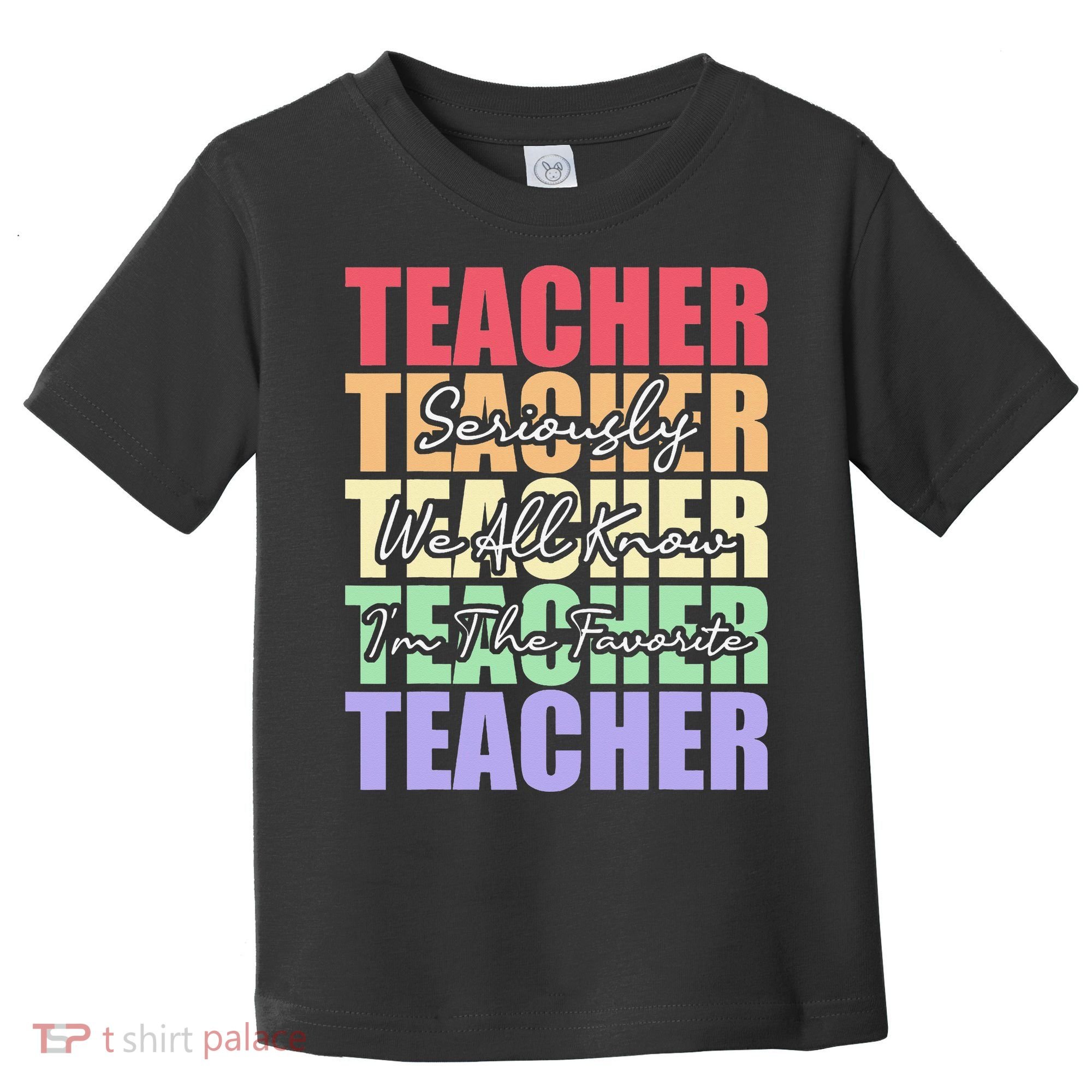 Funny Saying For Teacher Seriously Im The Favorite Teacher Toddler T-Shirt