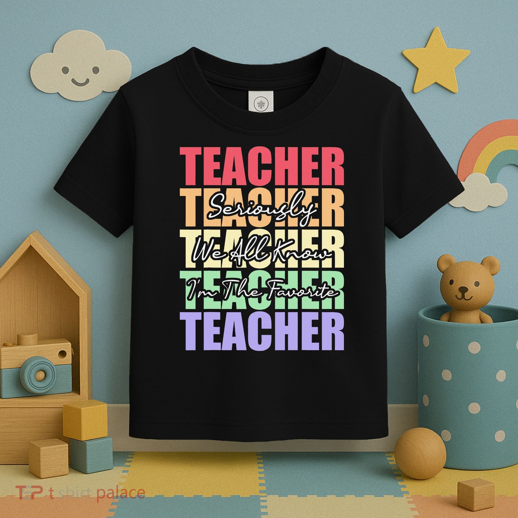 Funny Saying For Teacher Seriously Im The Favorite Teacher Toddler T-Shirt
