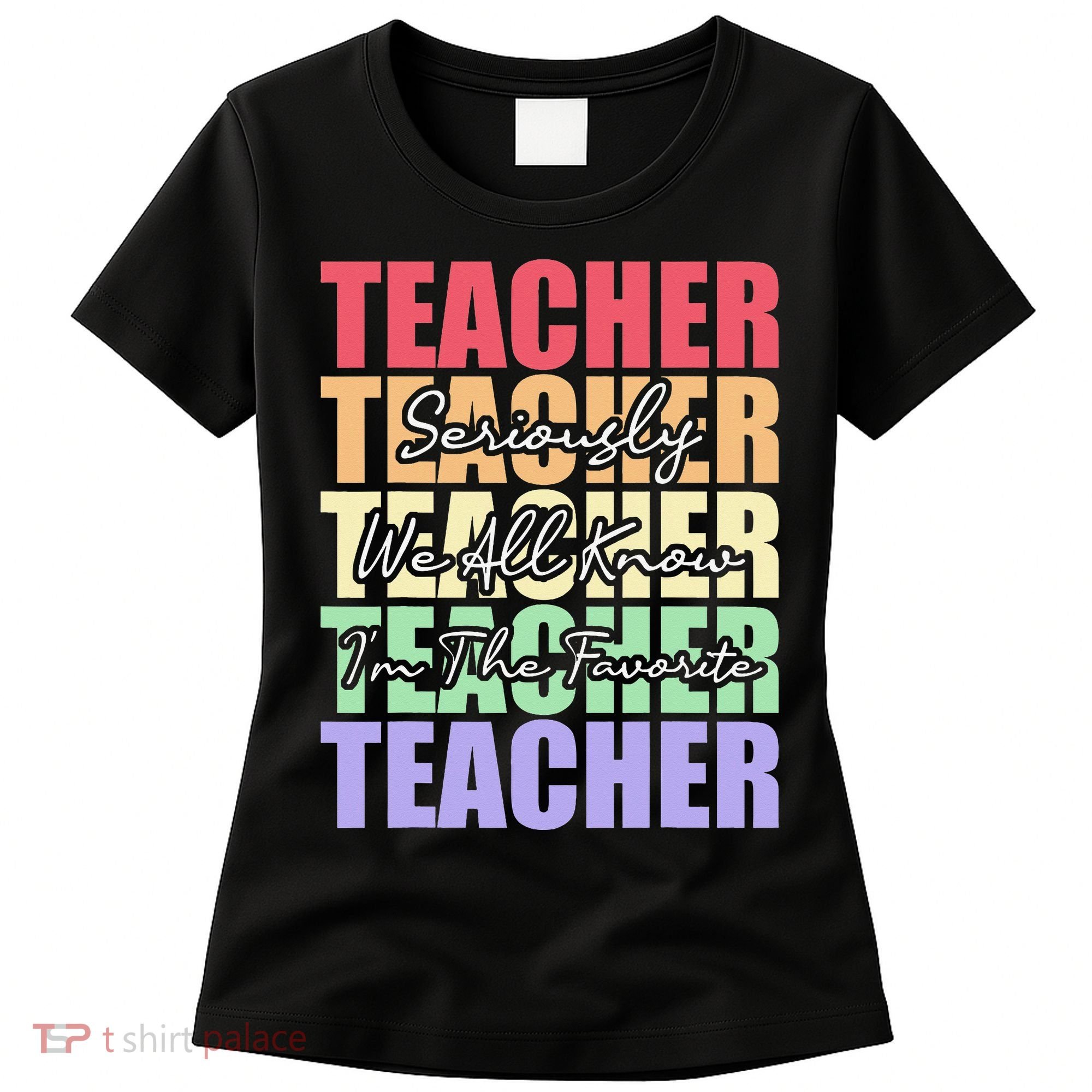 Funny Saying For Teacher Seriously Im The Favorite Teacher Women's T-Shirt