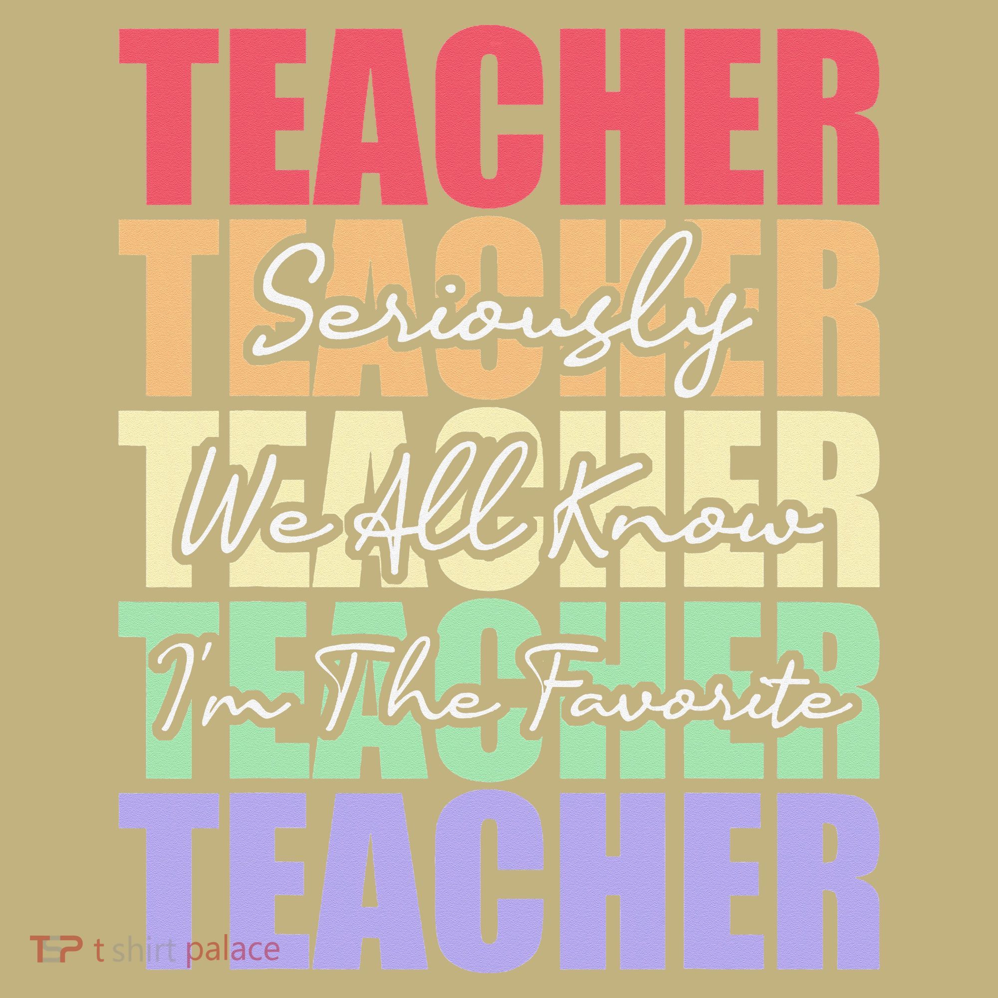 Funny Saying For Teacher Seriously Im The Favorite Teacher Long Sleeve Shirt