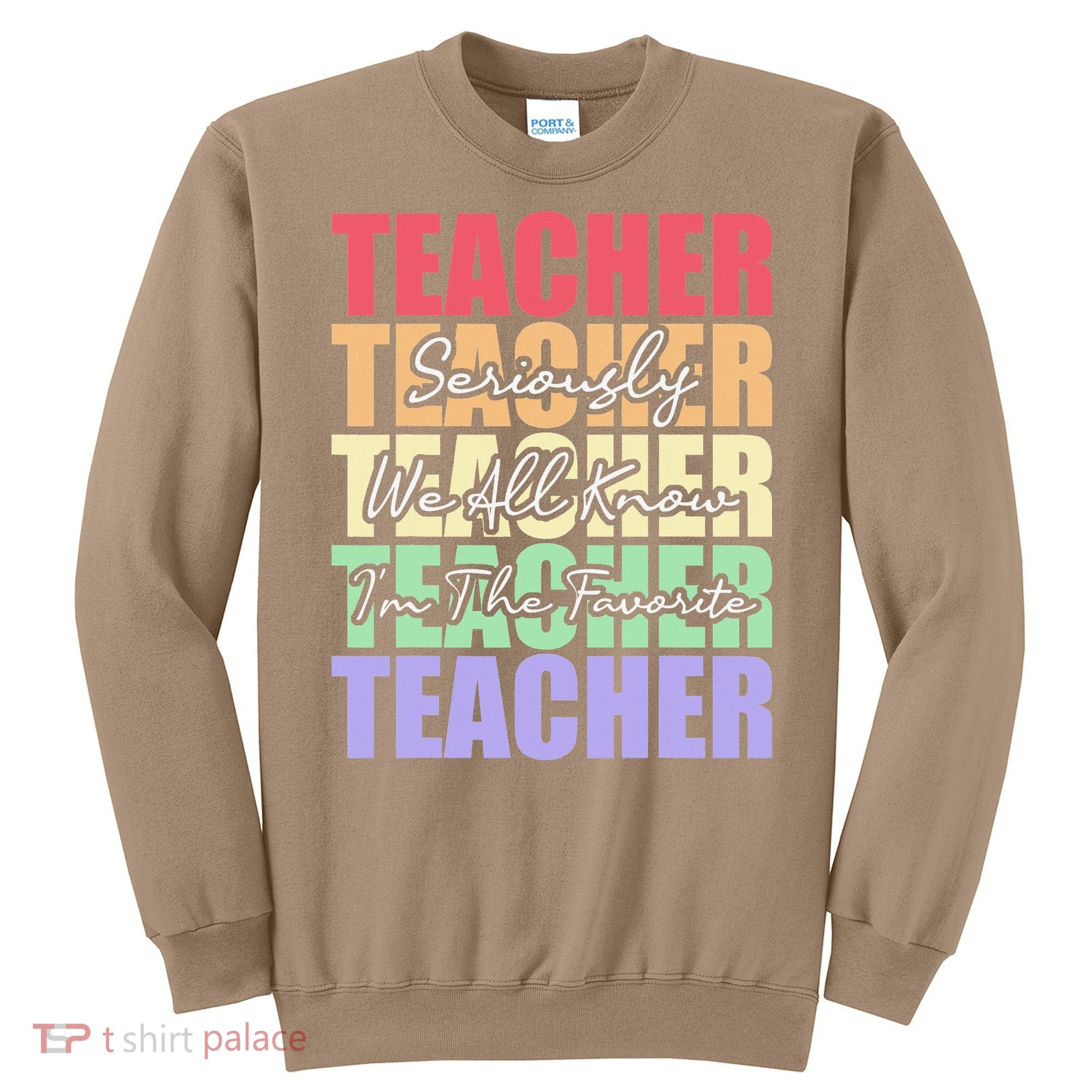 Funny Saying For Teacher Seriously Im The Favorite Teacher Sweatshirt