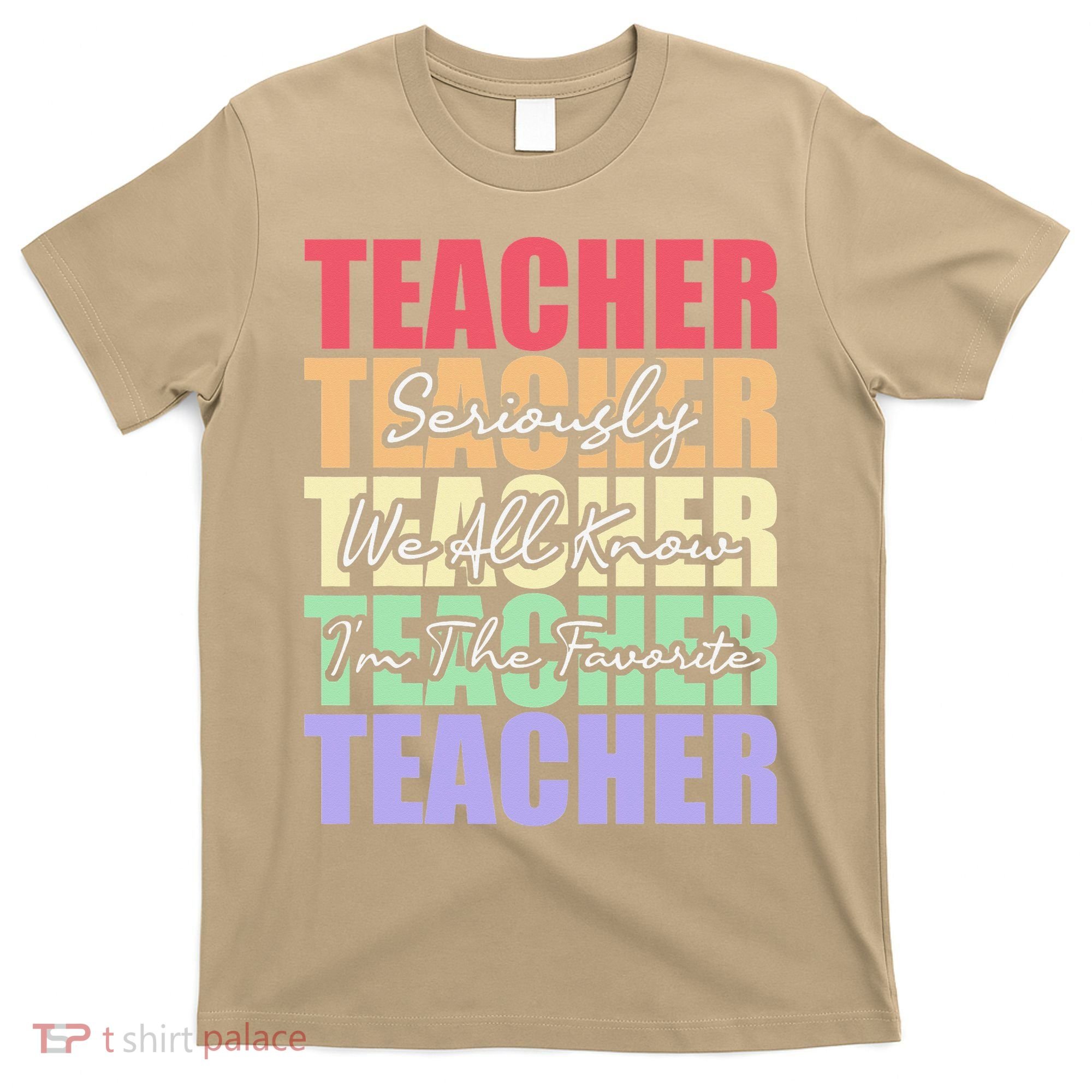 Funny Saying For Teacher Seriously Im The Favorite Teacher T-Shirt