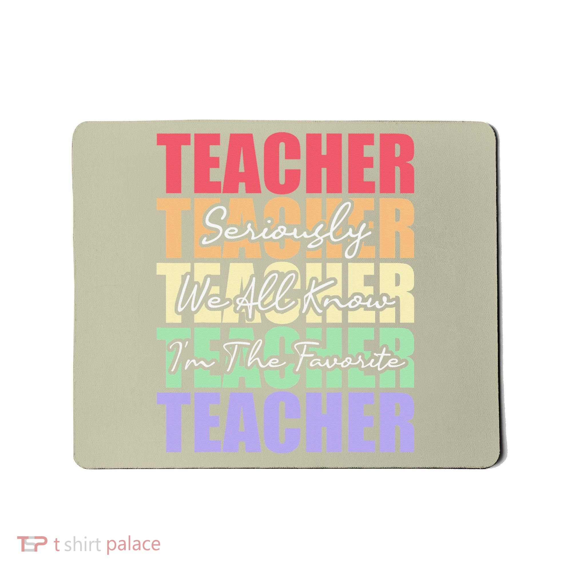 Funny Saying For Teacher Seriously Im The Favorite Teacher Mousepad