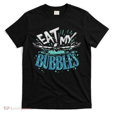 Funny Swimming Float Eat My Bubbles T-Shirt