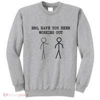Funny Stick Figure Gym Jokes Bro Have You Been Working Out Sweatshirt thumb 0