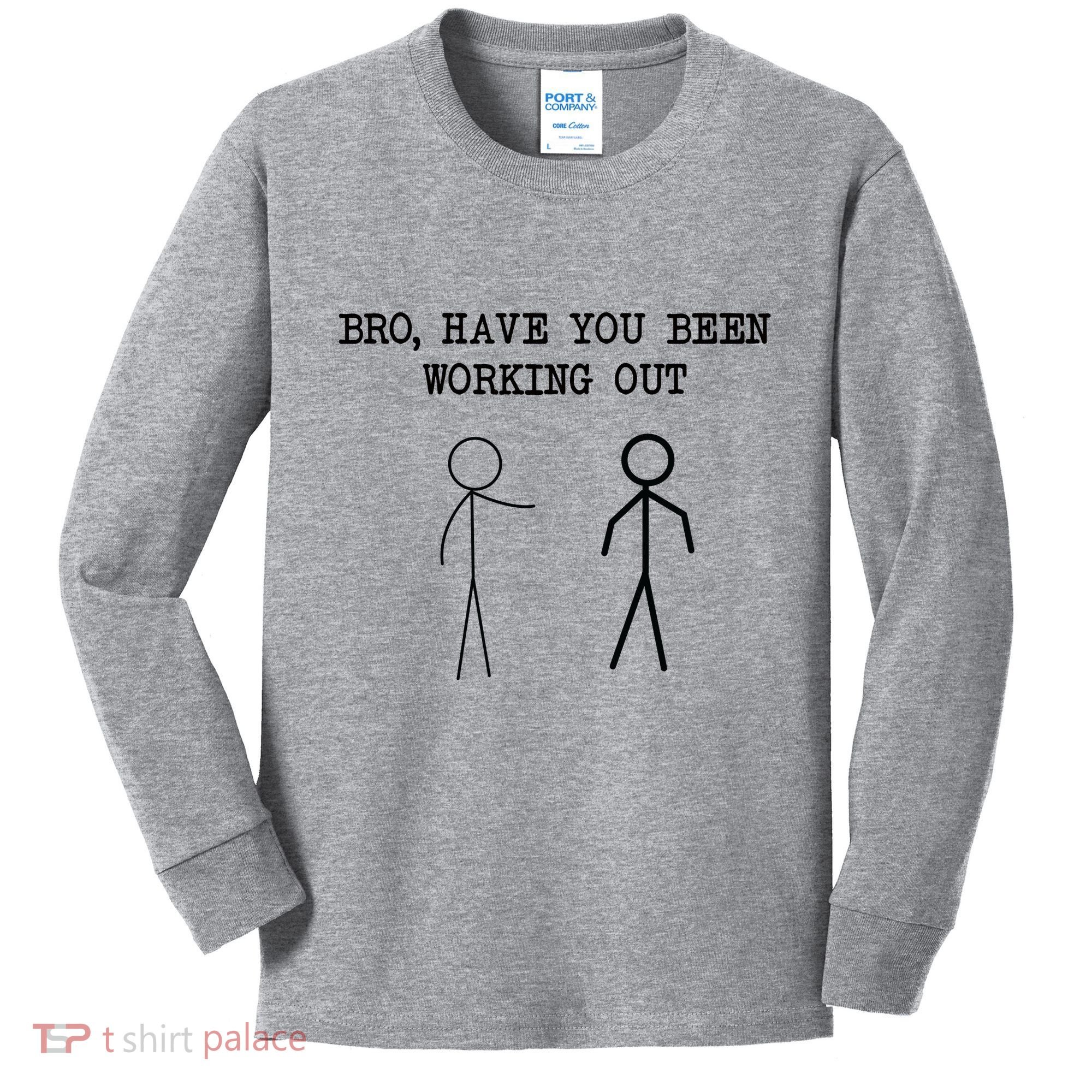 Funny Stick Figure Gym Jokes Bro Have You Been Working Out Kids Long Sleeve Shirt