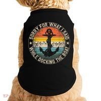 Funny Sorry For What I Said While Docking The Boat Doggie Tank thumb 0