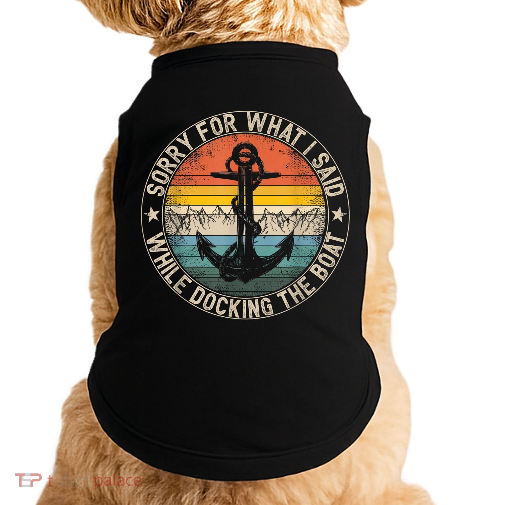 Funny Sorry For What I Said While Docking The Boat Doggie Tank