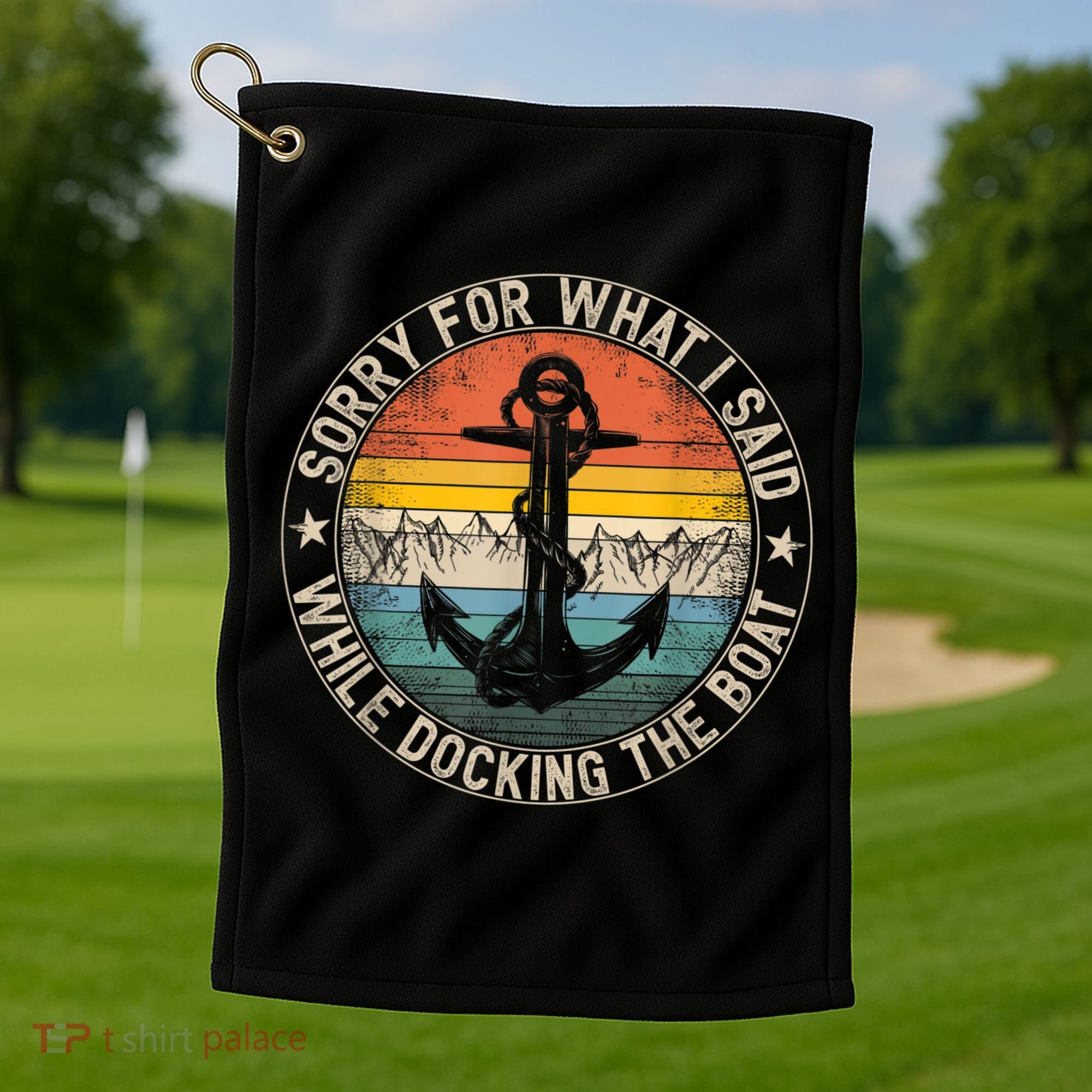 Funny Sorry For What I Said While Docking The Boat Golf Towel