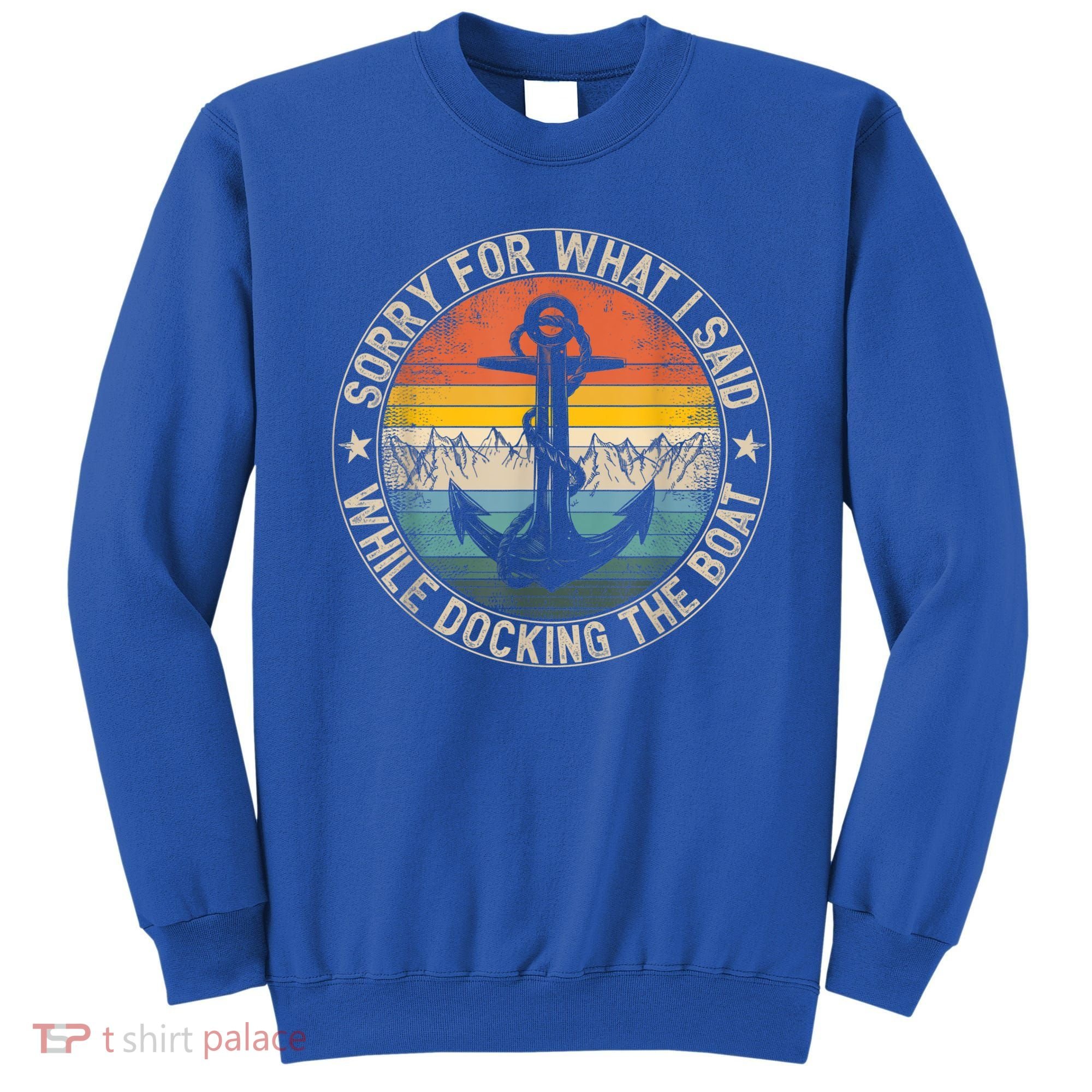 Funny Sorry For What I Said While Docking The Boat Sweatshirt