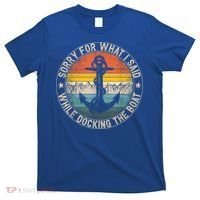 Funny Sorry For What I Said While Docking The Boat T-Shirt thumb 0