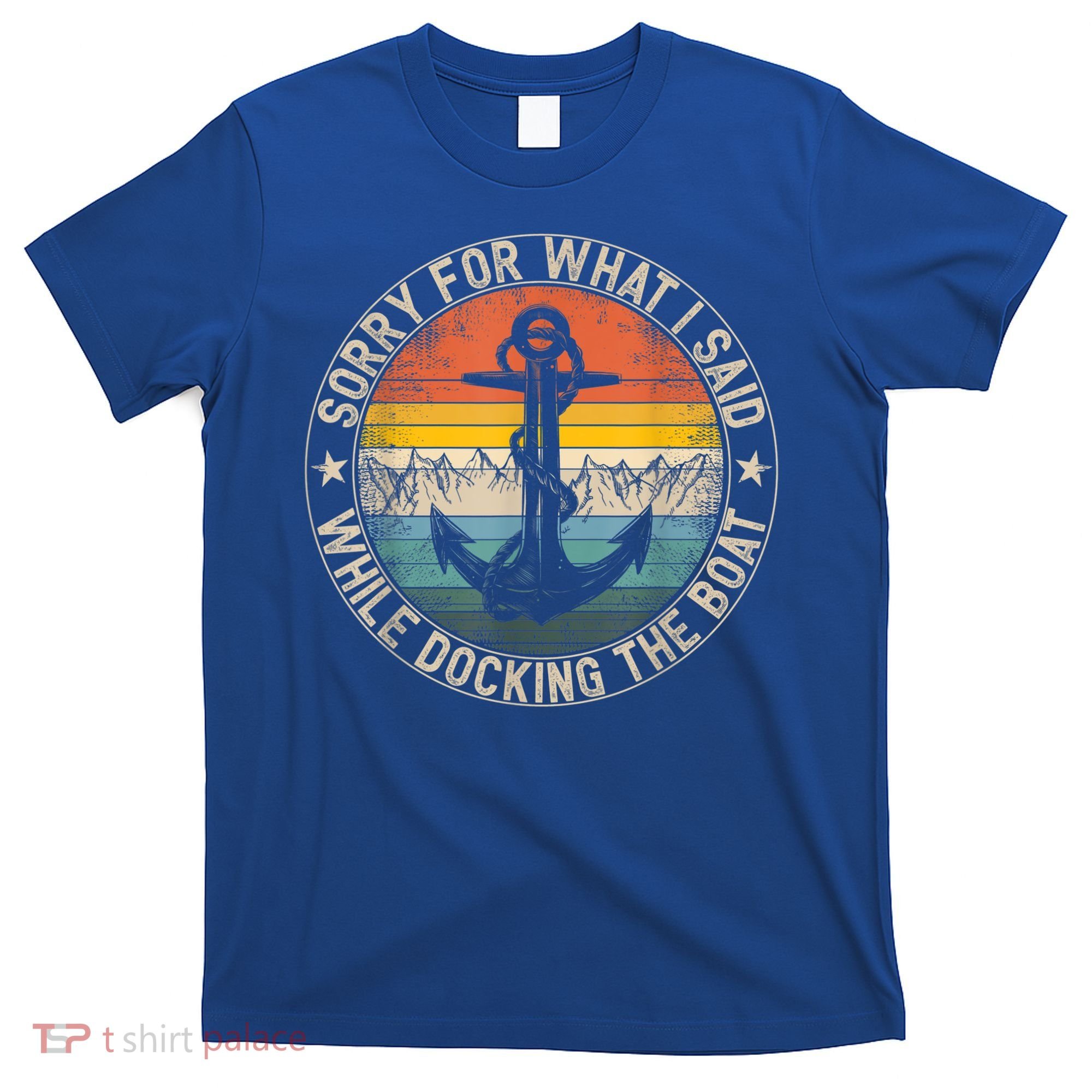 Funny Sorry For What I Said While Docking The Boat T-Shirt