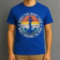 Funny Sorry For What I Said While Docking The Boat T-Shirt thumb 3