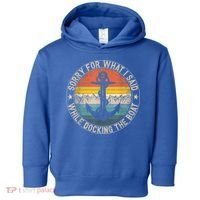 Funny Sorry For What I Said While Docking The Boat Toddler Hoodie thumb 0