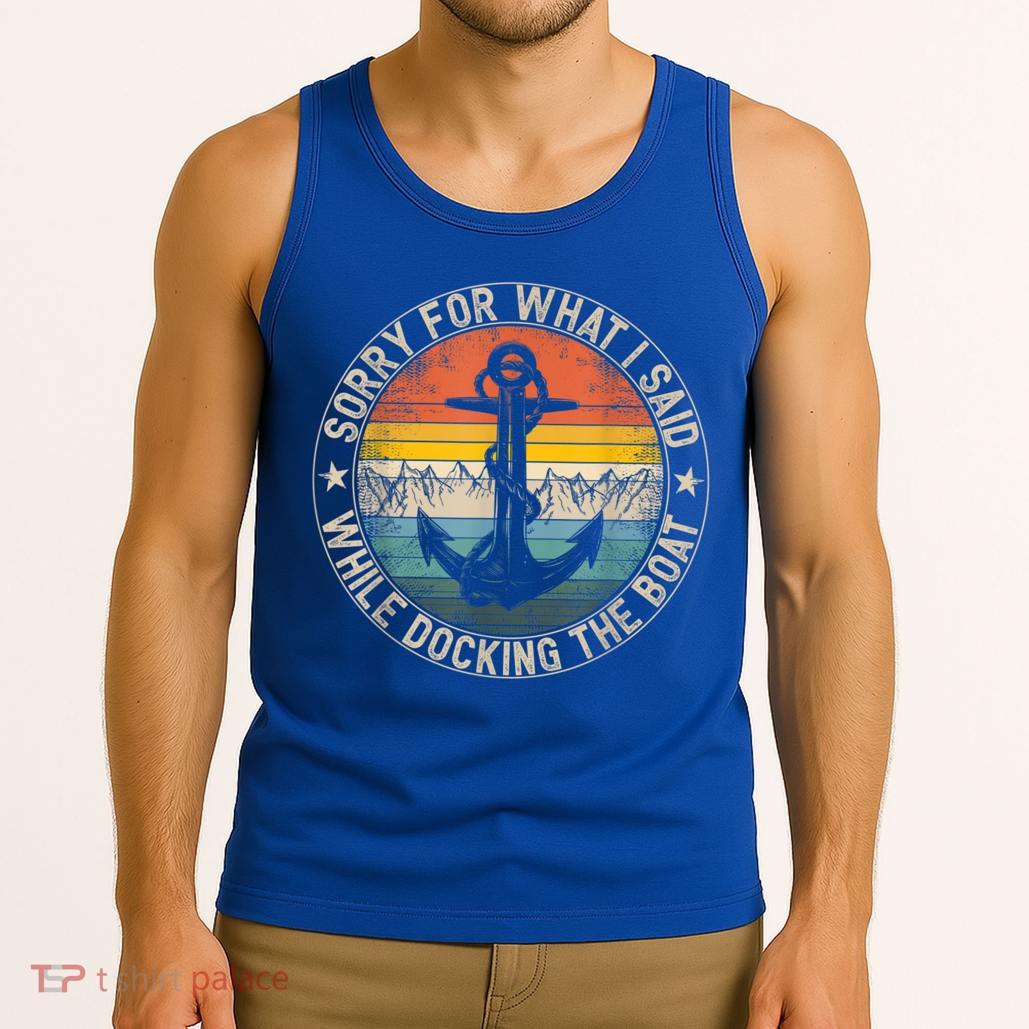Funny Sorry For What I Said While Docking The Boat Tank Top