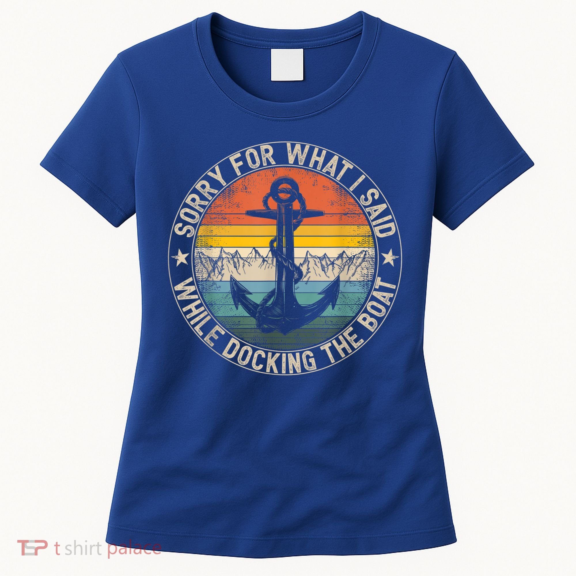 Funny Sorry For What I Said While Docking The Boat Women's T-Shirt