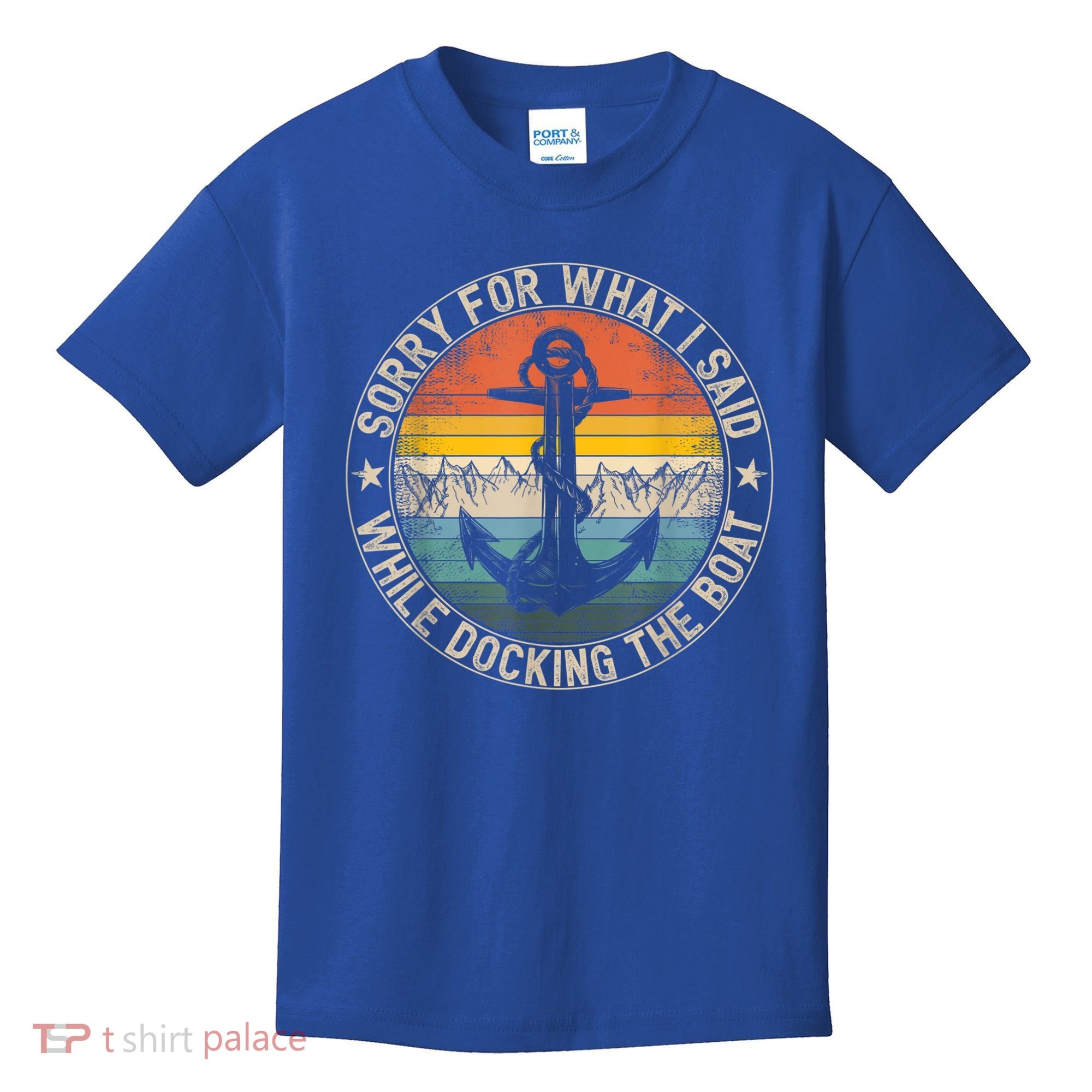 Funny Sorry For What I Said While Docking The Boat Kids T-Shirt