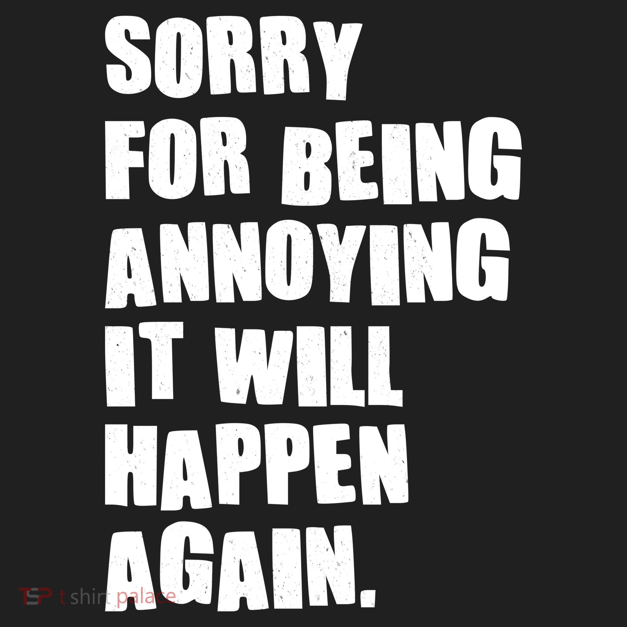 Funny Sorry For Being Annoying It Will Happen Again Women's Sweatshirt