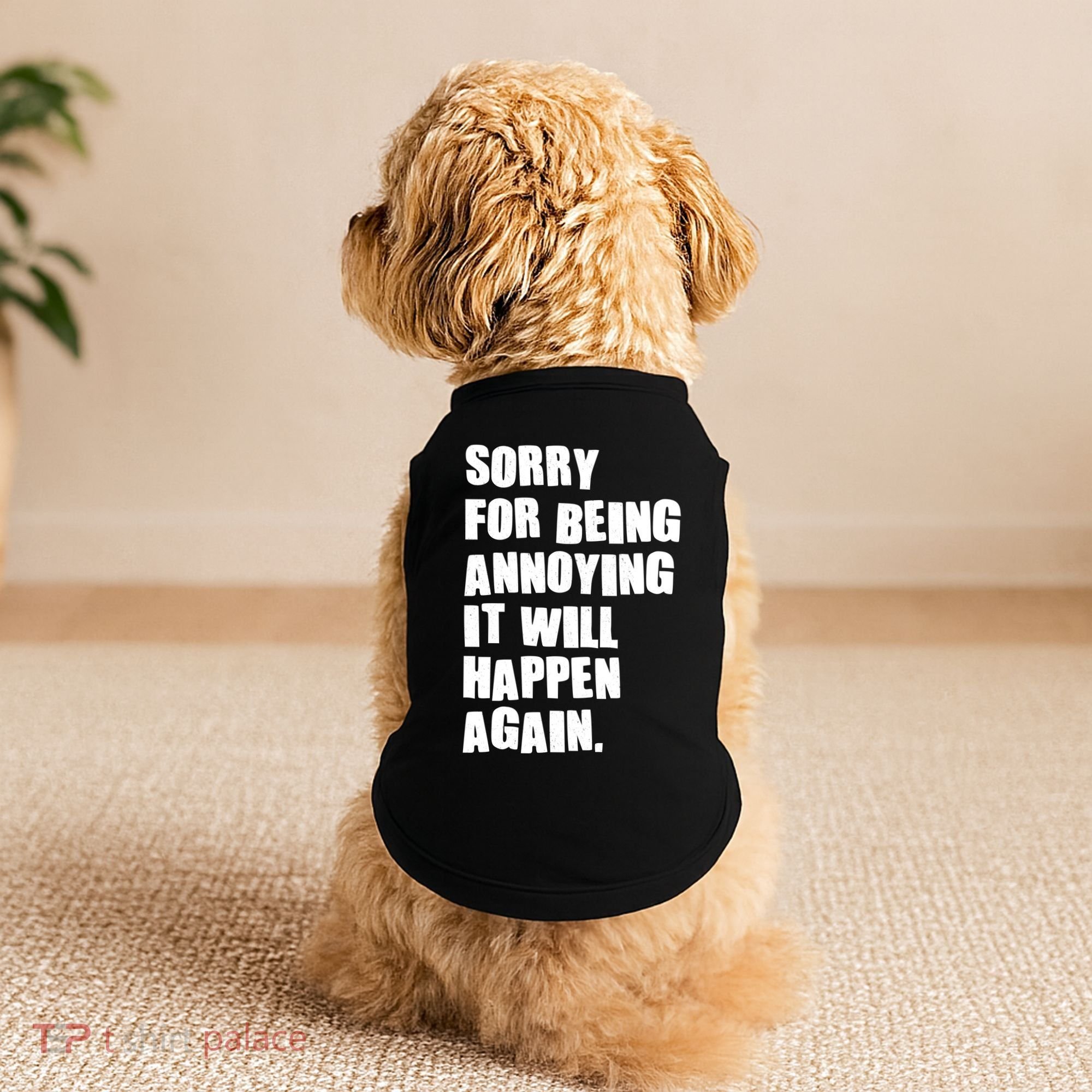 Funny Sorry For Being Annoying It Will Happen Again Doggie Tank