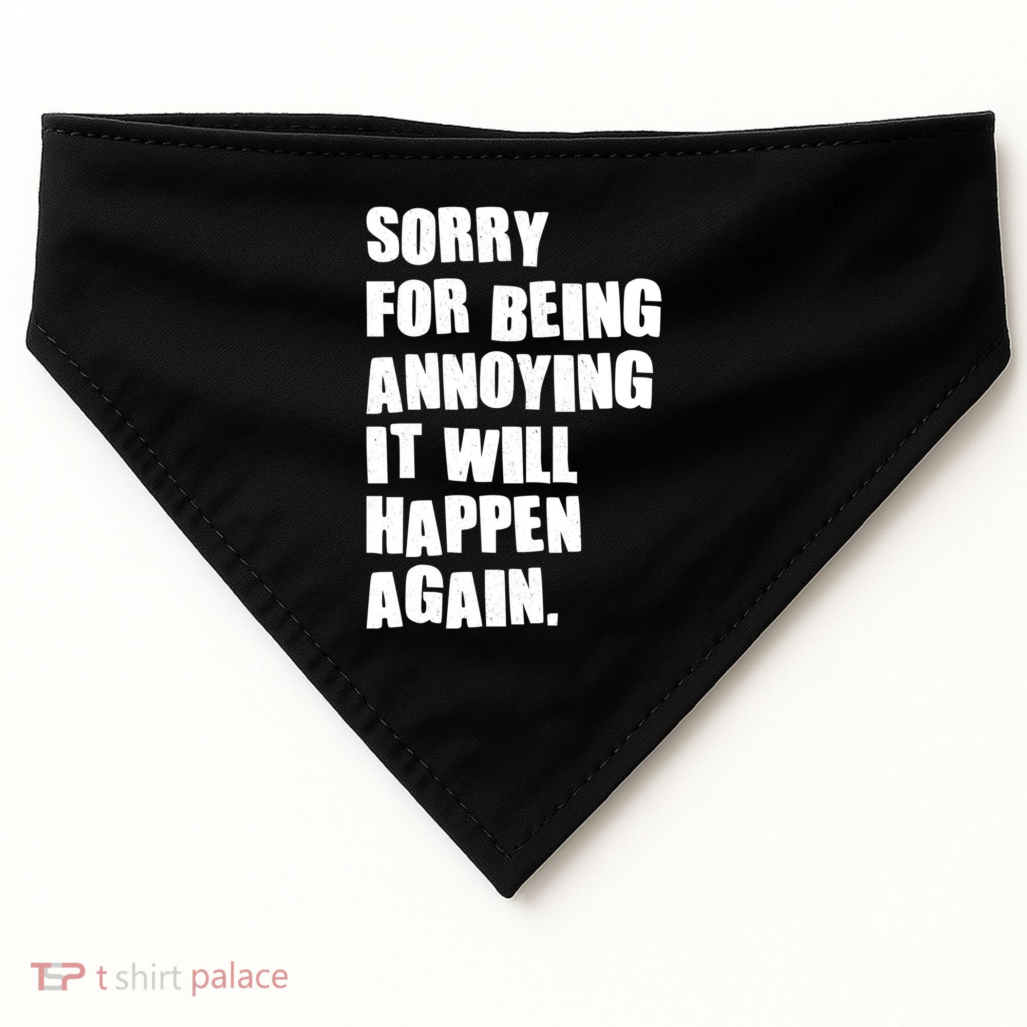 Funny Sorry For Being Annoying It Will Happen Again USA-Made Doggie Bandana