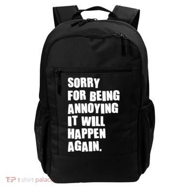 Funny Sorry For Being Annoying It Will Happen Again Backpack