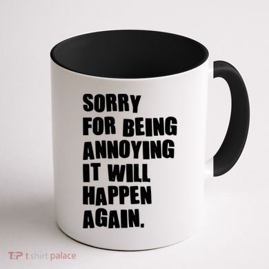 Funny Sorry For Being Annoying It Will Happen Again Coffee Mug back