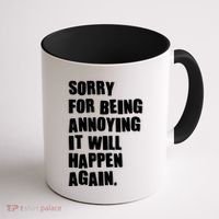Funny Sorry For Being Annoying It Will Happen Again Coffee Mug thumb 1
