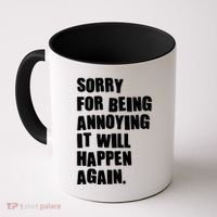 Funny Sorry For Being Annoying It Will Happen Again Coffee Mug thumb 0