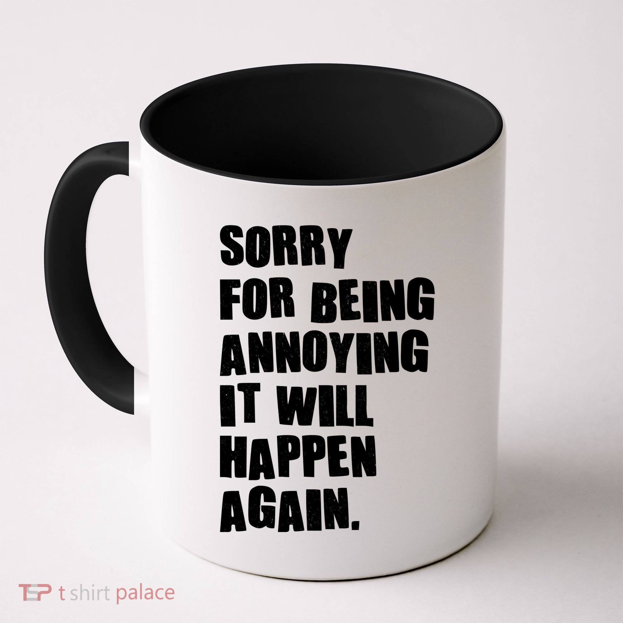 Funny Sorry For Being Annoying It Will Happen Again Coffee Mug